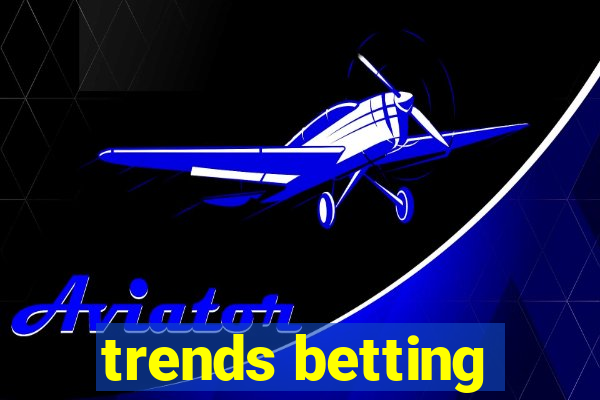 trends betting